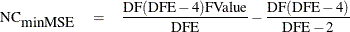 \begin{eqnarray*}  \mbox{NC}_{\mbox{minMSE}} &  = &  \frac{\mbox{DF}(\mbox{DFE}-4)\mbox{FValue}}{ \mbox{DFE}} - \frac{\mbox{DF}(\mbox{DFE}-4)}{\mbox{DFE}-2} \end{eqnarray*}