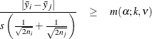 \begin{eqnarray*}  \frac{|\bar{y}_ i - \bar{y}_ j|}{s \left( \frac{1}{\sqrt {2n_ i}} + \frac{1}{\sqrt {2n_ j}} \right) } &  \geq &  m(\alpha ;k,\nu ) \end{eqnarray*}