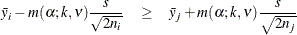 \begin{eqnarray*}  \bar{y}_ i - m(\alpha ;k,\nu ) \frac{s}{\sqrt {2n_ i}} &  \geq &  \bar{y}_ j + m(\alpha ;k,\nu ) \frac{s}{\sqrt {2n_ j}} \end{eqnarray*}