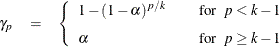 \begin{eqnarray*}  \gamma _ p &  = &  \left\{ \begin{array}{lcl} 1 - (1 - \alpha )^{p/k} & &  \mbox{for~ } p < k - 1 \\[0.10in] \alpha & &  \mbox{for~ } p \geq k - 1 \end{array} \right. \end{eqnarray*}