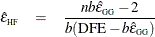 \begin{eqnarray*}  \hat{\epsilon }_{\mr{\scriptscriptstyle HF}} &  = &  \frac{nb\hat{\epsilon }_{\mr{\scriptscriptstyle GG}} - 2 }{ b(\mbox{DFE} - b\hat{\epsilon }_{\mr{\scriptscriptstyle GG}})} \end{eqnarray*}