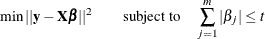 \[  \min ||\mb{y}-\bX \bbeta ||^2 \qquad \mbox{subject to} \quad \sum _{j=1}^{m} | \beta _ j | \leq t  \]