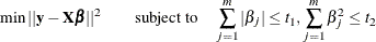 \[  \min ||\mb{y}-\bX \bbeta ||^2 \qquad \mbox{subject to} \quad \sum _{j=1}^{m} |\beta _ j | \leq t_1, \sum _{j=1}^{m} \beta _ j^2 \leq t_2  \]