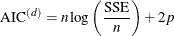 \[  \mbox{AIC}^{(d)}= n \log \left( \frac{\mbox{SSE}}{n} \right) + 2p  \]