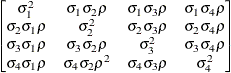 $ \begin{bmatrix}  \sigma _1^2   &  \sigma _1\sigma _2\rho   &  \sigma _1\sigma _3\rho   &  \sigma _1\sigma _4\rho   \\ \sigma _2\sigma _1\rho   &  \sigma _2^2   &  \sigma _2\sigma _3\rho   &  \sigma _2\sigma _4\rho   \\ \sigma _3\sigma _1\rho   &  \sigma _3\sigma _2\rho   &  \sigma _3^2   &  \sigma _3\sigma _4\rho   \\ \sigma _4\sigma _1\rho   &  \sigma _4\sigma _2\rho ^2   &  \sigma _4\sigma _3\rho   &  \sigma _4^2   \end{bmatrix} $