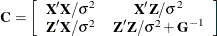 \[  \bC = \left[ \begin{array}{cc} \bX ’\bX /\sigma ^2 &  \bX ’\bZ /\sigma ^2 \\ \bZ ’\bX /\sigma ^2 &  \bZ ’\bZ /\sigma ^2 + \bG ^{-1} \end{array}\right]  \]