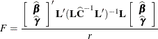 \[  F = \frac{ \left[\begin{array}{c} \widehat{\bbeta } \\ \widehat{\bgamma } \end{array} \right]'\bL '(\bL \widehat{\bC }^{-1} \bL ')^{-1} \bL \left[\begin{array}{c} \widehat{\bbeta } \\ \widehat{\bgamma } \end{array} \right]}{r}  \]