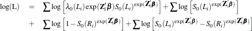 \begin{eqnarray*}  \mr{log(L)} & =&  \sum \log \left[ \lambda _0(L_ i)\exp (\bZ _ i’\bbeta ) S_0(L_ i)^{\exp (\bZ _ i'\bbeta )} \right] + \sum \log \left[ S_0(L_ i)^{\exp (\bZ _ i'\bbeta )} \right] \\ & +&  \sum \log \left[ 1 - S_0(R_ i)^{\exp (\bZ _ i'\bbeta )} \right] + \sum \log \left[ S_0(L_ i)^{\exp (\bZ _ i'\bbeta )} - S_0(R_ i)^{\exp (\bZ _ i'\bbeta )} \right] \end{eqnarray*}