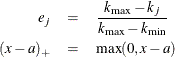 \begin{eqnarray*}  e_ j & =&  \frac{k_{\mr{max}}-k_ j}{k_{\mr{max}}-k_{\mr{min}}} \\ (x-a)_+ & =&  \mr{max}(0,x-a) \end{eqnarray*}