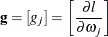 \[  \mb{g} = [g_ j] = \left[ \frac{\partial l}{\partial \omega _ j} \right]  \]