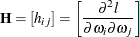 \[  \mb{H} = [{h_{ij}}] = \left[ \frac{\partial ^2 l}{\partial \omega _ i\partial \omega _ j} \right]  \]