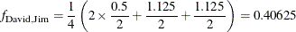 \[  f_{\mr{David,Jim}} = \frac{1}{4} \left( 2 \times \frac{0.5}{2} + \frac{1.125}{2} + \frac{1.125}{2} \right) = 0.40625  \]