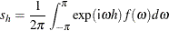 \[  s_{h} = \frac{1}{2\pi } \int _{-\pi }^{\pi } \exp ({\Variable{i}}\omega h) f(\omega ) d\omega  \]