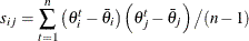 \[  s_{ij} = \sum _{t=1}^{n}\left( \theta _{i}^ t-\bar{ \theta }_{i}\right) \left( \theta _{j}^ t-\bar{\theta }_{j}\right) \left/ \left( n - 1 \right) \right.  \]