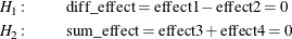 \begin{eqnarray*}  H_{1}\colon & &  \mbox{diff}\_ \text {effect} = \mbox{effect1} - \mbox{effect2} = 0 \\ H_{2}\colon & &  \mbox{sum}\_ \text {effect} = \mbox{effect3} + \mbox{effect4} = 0 \end{eqnarray*}