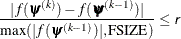 \[  \frac{|f(\bpsi ^{(k)}) - f(\bpsi ^{(k-1)})|}{\max (|f(\bpsi ^{(k-1)})|,\mr{FSIZE}) } \leq \Argument{r}  \]