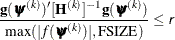 \[  \frac{\mb{g}(\bpsi ^{(k)})^\prime [\bH ^{(k)}]^{-1} \mb{g}(\bpsi ^{(k)})}{\max (|f(\bpsi ^{(k)})|,\mr{FSIZE}) } \leq \Argument{r}  \]