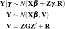 \begin{align*}  \bY |\bgamma \sim &  \, \, N(\bX \bbeta + \bZ \bgamma , \bR ) \\ \bY \sim &  \, \, N(\bX \bbeta , \bV )\\ \bV =&  \, \, \bZ \bG \bZ ’ + \bR \end{align*}