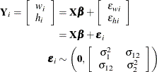 \begin{align*}  \bY _ i = \left[\begin{array}{ll} w_ i \cr h_ i \end{array}\right] & = \bX \bbeta + \left[\begin{array}{ll} \epsilon _{wi} \cr \epsilon _{hi} \end{array}\right] \\ & = \bX \bbeta + \bepsilon _ i \\ \bepsilon _ i & \sim \left(\mb{0}, \left[\begin{array}{cc} \sigma ^2_1 &  \sigma _{12} \cr \sigma _{12} &  \sigma ^2_2 \end{array}\right] \right) \end{align*}