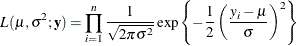 \[  L(\mu ,\sigma ^2;\mb{y}) = \prod _{i=1}^ n\frac{1}{\sqrt {2\pi \sigma ^2}} \exp \left\{ -\frac12 \left(\frac{y_ i-\mu }{\sigma }\right)^2\right\}   \]