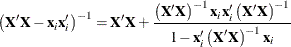 \[  \left(\bX ’\bX - \mb{x}_ i\mb{x}_ i^\prime \right)^{-1} = \bX ’\bX + \frac{\left(\bX '\bX \right)^{-1}\mb{x}_ i\mb{x}_ i^\prime \left(\bX '\bX \right)^{-1}}{1-\mb{x}_ i'\left(\bX '\bX \right)^{-1}\mb{x}_ i}  \]