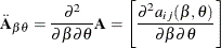 \[  \ddot{\bA }_{\beta \theta } = \frac{\partial ^2}{\partial \beta \partial \theta } \bA = \left[\frac{\partial ^2 a_{ij}(\beta ,\theta )}{\partial \beta \partial \theta }\right]  \]