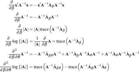 \begin{align*}  \frac{\partial }{\partial \beta } \mb{x}’\bA ^{-1}\mb{x} =&  -\mb{x}’\bA ^{-1}\dot{\bA }_\beta \bA ^{-1}\mb{x} \\ \frac{\partial }{\partial \beta }\bA ^{-1} =&  -\bA ^{-1}\dot{\bA }_\beta \bA ^{-1} \\ \frac{\partial }{\partial \beta } |\bA | = &  \, \, |\bA | \, \mr{trace}\left( \bA ^{-1}\dot{\bA }_\beta \right) \\ \frac{\partial }{\partial \beta } \log \left\{ |\bA |\right\}  =&  \, \, \frac{1}{|\bA |}\,  \frac{\partial }{\partial \beta }\bA = \mr{trace}\left( \bA ^{-1}\dot{\bA }_\beta \right) \\ \frac{\partial ^2}{\partial \beta \partial \theta } \bA ^{-1} =&  -\bA ^{-1}\ddot{\bA }_{\beta \theta }\bA ^{-1} + \bA ^{-1}\dot{\bA }_\beta \bA ^{-1}\dot{\bA }_\theta \bA ^{-1} + \bA ^{-1}\dot{\bA }_\theta \bA ^{-1}\dot{\bA }_\beta \bA ^{-1} \\ \frac{\partial ^2}{\partial \beta \partial \theta } \log \left\{ |\bA |\right\}  =&  \, \, \mr{trace}\left(\bA ^{-1}\ddot{\bA }_{\beta \theta } \right) - \mr{trace}\left(\bA ^{-1}\dot{\bA }_\beta \bA ^{-1}\dot{\bA }_\theta \right) \end{align*}