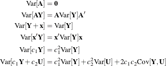 \begin{align*}  \mr{Var}[\bA ] =&  \, \, \mb{0} \\ \mr{Var}[\mb{AY}] =&  \, \, \bA \mr{Var}[\bY ]\bA ’ \\ \mr{Var}[\bY +\mb{x}] =&  \, \, \mr{Var}[\bY ] \\ \mr{Var}[\mb{x}’\bY ] =&  \, \, \mb{x}’\mr{Var}[\bY ]\mb{x} \\ \mr{Var}[c_1\bY ] =&  \, \, c_1^2 \mr{Var}[\bY ] \\ \mr{Var}[c_1\bY +c_2\mb{U}]=&  \, \, c_1^2\mr{Var}[\bY ] + c_2^2\mr{Var}[\mb{U}] + 2c_1c_2\mr{Cov}[\bY ,\mb{U}] \end{align*}