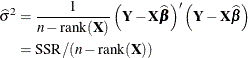 \begin{align*}  \widehat{\sigma }^2 & = \frac{1}{n-\mr{rank}(\bX )} \left(\bY -\bX \widehat{\bbeta }\right)’ \left(\bY -\bX \widehat{\bbeta }\right) \\ & = \mr{SSR}/(n-\mr{rank}(\bX )) \end{align*}