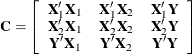 \[  \bC = \left[ \begin{array}{ccc} \bX _1’\bX _1 &  \bX _1’\bX _2 &  \bX _1’\bY \cr \bX _2’\bX _1 &  \bX _2’\bX _2 &  \bX _2’\bY \cr \bY ’ \bX _1 &  \bY ’ \bX _2 &  \bY ’\bY \end{array}\right]  \]