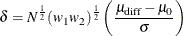 \[  \delta = N^\frac {1}{2} (w_1 w_2)^\frac {1}{2} \left( \frac{\mu _\mr {diff}-\mu _0}{\sigma } \right)  \]