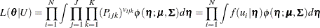 \[  L(\btheta |U) = \prod _{i=1}^ N \int \prod _{j=1}^ J \prod _{k=1}^ K(P_{ijk})^{v_{ijk}} \phi (\bm {\eta };\bmu ,\bSigma )d\bm {\eta } = \prod _{i=1}^ N \int f(u_ i|\bm {\eta }) \phi (\bm {\eta };\bmu ,\bSigma )d\bm {\eta }  \]