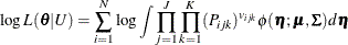 \[  \log L(\btheta |U) = \sum _{i=1}^ N \log \int \prod _{j=1}^ J \prod _{k=1}^ K(P_{ijk})^{v_{ijk}} \phi (\bm {\eta };\bmu ,\bSigma )d\bm {\eta }  \]