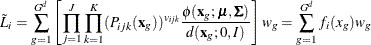 \begin{equation*}  \tilde{L}_ i = \sum _{g=1}^{G^ d}\left[\prod _{j=1}^ J \prod _{k=1}^ K(P_{ijk}(\mb{x}_ g))^{v_{ijk}}\frac{\phi (\mb{x}_ g;\bmu ,\bSigma )}{d(\mb{x}_ g;0,I)}\right]w_ g = \sum _{g=1}^{G^ d} f_ i(x_ g)w_ g \end{equation*}