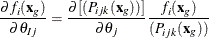 \begin{equation*}  \frac{\partial f_ i(\mb{x}_ g)}{\partial \theta _{Ij}} = \frac{\partial [(P_{ijk}(\mb{x}_ g))]}{\partial \theta _ j} \frac{f_ i(\mb{x}_ g)}{(P_{ijk}(\mb{x}_ g))} \end{equation*}