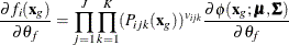 \begin{equation*}  \frac{\partial f_ i(\mb{x}_ g)}{\partial \theta _{f}} = \prod _{j=1}^ J \prod _{k=1}^ K(P_{ijk}(\mb{x}_ g))^{v_{ijk}}\frac{\partial \phi (\mb{x}_ g;\bmu ,\bSigma )}{\partial \theta _{f}} \end{equation*}