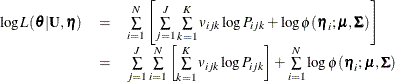 \[  \begin{array}{lll} \log L(\btheta |\mb{U},\bm {\eta }) & =&  \sum \limits _{i=1}^ N\left[\sum \limits _{j=1}^ J\sum \limits _{k=1}^ K v_{ijk}\log P_{ijk} + \log \phi (\bm {\eta }_ i;\bmu ,\bSigma ) \right]\\ & =&  \sum \limits _{j=1}^ J\sum \limits _{i=1}^ N\left[\sum \limits _{k=1}^ K v_{ijk}\log P_{ijk}\right] + \sum \limits _{i=1}^ N \log \phi (\bm {\eta }_ i;\bmu ,\bSigma ) \end{array}  \]