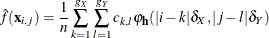 \[  \hat{f}(\mb{x}_{i,j}) = \frac{1}{n}\sum _{k=1}^{g_{X}} \sum _{l=1}^{g_{Y}} c_{k,l}\varphi _{\mb{h}}(|i-k|\delta _{X},|j-l|\delta _{Y})  \]