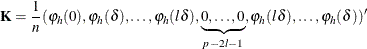 \[  \bK = \frac{1}{n}(\varphi _{h}(0), \varphi _{h}(\delta ), \ldots ,\varphi _{h}(l\delta ), \underbrace{0,\ldots ,0}_{p-2l-1}, \varphi _{h}(l\delta ), \ldots ,\varphi _{h}(\delta ))’  \]