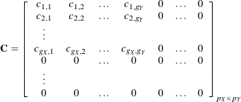 \[  \bC = \left[ \begin{array}{ccccccc} {c}_{1,1} &  {c}_{1,2} &  \ldots &  {c}_{1,g_{Y}} &  0 &  \ldots &  0\\ {c}_{2,1} &  {c}_{2,2} &  \ldots &  {c}_{2,g_{Y}} &  0 &  \ldots &  0\\ \vdots \\ {c}_{g_{X},1} &  {c}_{g_{X},2} &  \ldots &  {c}_{g_{X},g_{Y}} &  0 &  \ldots &  0 \\ 0 &  0 &  \ldots &  0 &  0 &  \ldots &  0 \\ \vdots \\ 0 &  0 &  \ldots &  0 &  0 &  \ldots &  0 \end{array} \right]_{p_{X} \times p_{Y}}  \]