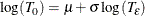 \[  \log (T_0) = \mu + \sigma \log (T_\epsilon )  \]