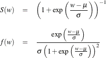 \begin{eqnarray*}  S(w) &  = &  \left( 1 + \exp \left( \frac{w-\mu }{\sigma } \right) \right)^{-1} \\[0.10in] f(w) &  = &  \frac{ \exp \left( \frac{w-\mu }{\sigma } \right) }{ \sigma \left( 1 + \exp \left( \frac{w-\mu }{\sigma } \right) \right)^2 } \\[0.10in]\end{eqnarray*}