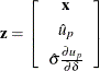 \[  \mb{z} = \left[ \begin{array}{c} \mb{x} \\[0.05in] \hat{u}_ p \\[0.05in] \hat{\sigma } \frac{\partial u_ p}{\partial \delta } \\ \end{array} \right]  \]