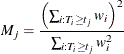 \[  M_{j} = \frac{\left(\sum _{i:T_ i \geq t_ j} w_ i \right)^2}{ \sum _{i:T_ i \geq t_ j} w_ i^2}  \]