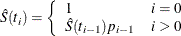 \begin{eqnarray*}  \hat{S}(t_ i) = \left\{  \begin{array}{ll} 1 &  i=0 \\ \hat{S}(t_{i-1})p_{i-1} &  i>0 \end{array} \right. \end{eqnarray*}