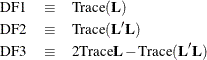 \begin{eqnarray*}  \mbox{DF1} &  \equiv &  \mbox{Trace} (\bL ) \\ \mbox{DF2} &  \equiv &  \mbox{Trace} (\bL ^\prime \bL )\\ \mbox{DF3} &  \equiv &  2 \mbox{Trace} \bL - \mbox{Trace} (\bL ^\prime \bL ) \end{eqnarray*}