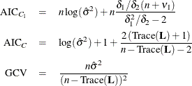 \begin{eqnarray*}  \mr{AIC}_{C_1} & = &  n \log ( {\hat\sigma }^2 ) + n \frac{\delta _1/\delta _2(n+\nu _1)}{\delta _1^2/\delta _2-2} \\ \mr{AIC}_{C} & = &  \log ( {\hat\sigma }^2 ) + 1 + \frac{2 \left(\mbox{Trace} (\bL )+1 \right)}{n-\mbox{Trace} (\bL )-2} \\ \mr{GCV} & = &  \frac{n {\hat\sigma }^2 }{(n-\mbox{Trace} (\bL ))^2} \end{eqnarray*}