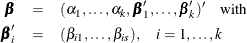 \begin{eqnarray*}  \bbeta & =& (\alpha _{1},\ldots ,\alpha _{k},\bbeta _{1}’,\ldots ,\bbeta _{k}’)’ \quad \mbox{with} \\ \bbeta _{i}’ & =&  (\beta _{i1},\ldots ,\beta _{is}), \quad i=1,\ldots ,k \end{eqnarray*}