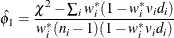 \[  \hat{\phi }_1 = \frac{\chi ^2 - \sum _ i w_ i^*(1-w_ i^*v_ id_ i)}{ w_ i^*(n_ i-1)(1-w_ i^*v_ id_ i)}  \]