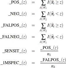 \begin{eqnarray*}  \_ \textrm{POS}\_ (z) &  = &  \sum _{i \in {\mc{C}}_1} I({\widehat{\pi }}_ i \geq z) \\ \_ \textrm{NEG}\_ (z) &  = &  \sum _{i \in {\mc{C}}_2} I({\widehat{\pi }}_ i < z) \\ \_ \textrm{FALPOS}\_ (z) &  = &  \sum _{i \in {\mc{C}}_2} I({\widehat{\pi }}_ i \geq z) \\ \_ \textrm{FALNEG}\_ (z) &  = &  \sum _{i \in {\mc{C}}_1} I({\widehat{\pi }}_ i < z) \\ \_ \textrm{SENSIT}\_ (z) & =&  \frac{\_ \textrm{POS}\_ (z)}{n_1} \\ \_ \textrm{1MSPEC}\_ (z) & =&  \frac{\_ \textrm{FALPOS}\_ (z)}{n_2} \end{eqnarray*}